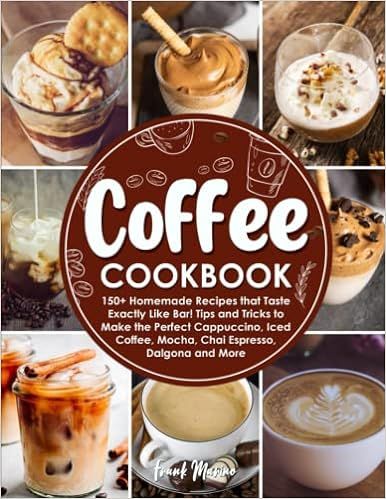 Coffee Cookbook: 150+ Homemade Recipes that Taste Exactly Like Bar! Tips and Tricks to Make the P... | Amazon (US)