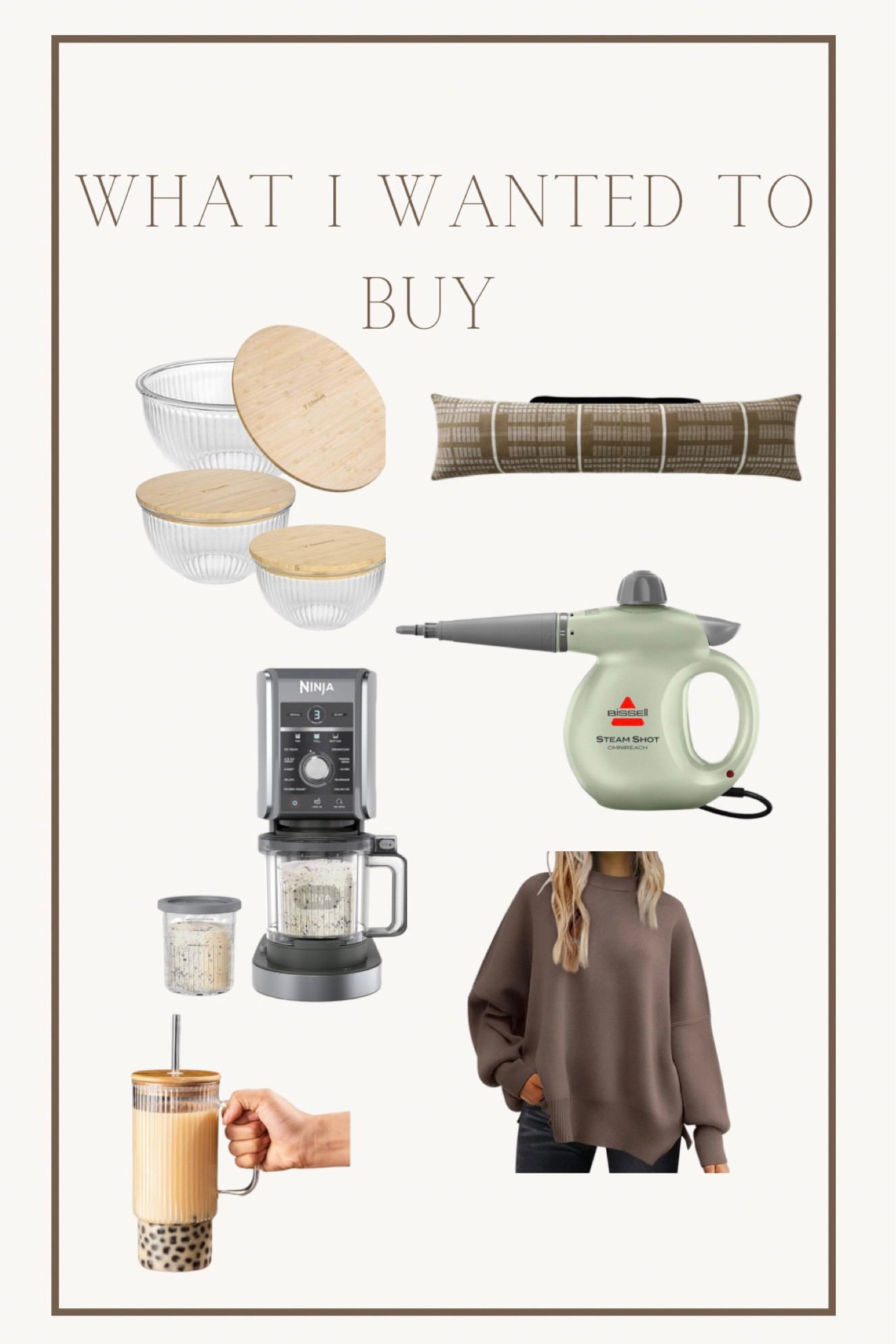 What I wanted to buy this week!
Non-tox cleaning with a steam cleaner just sounds like it would solve all my problems. 
Cozy sweatshirts, ninja creami for late night snacking, glass mixing bowls, oversized lumbar to make making the bed easy, and glass water bottle that fits in a cup holder 

#LTKHoliday #LTKGiftGuide