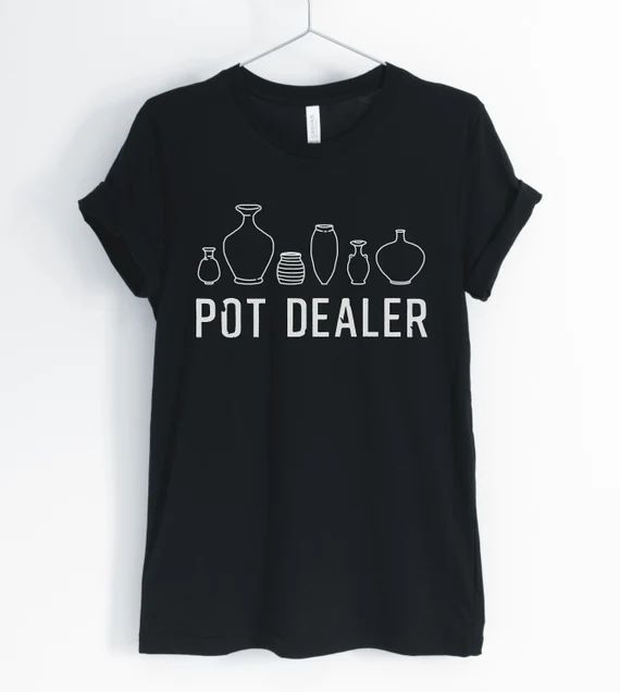 Pot Dealer, Pottery Shirt, Pottery Lover, Funny Pottery, Cute Pottery T-Shirt, Pottery Maker Gift... | Etsy (US)