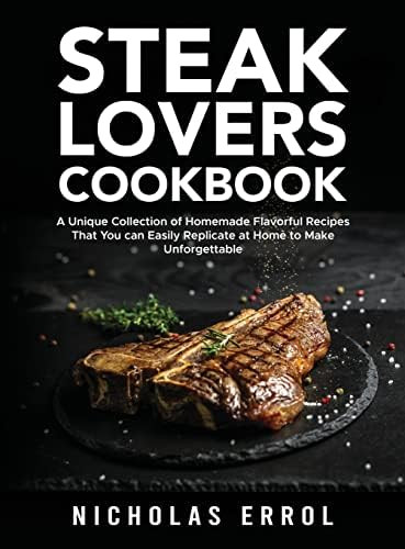 Steak Lovers Cookbook: A Unique Collection of Homemade Flavorful Recipes That You can Easily Repl... | Amazon (US)