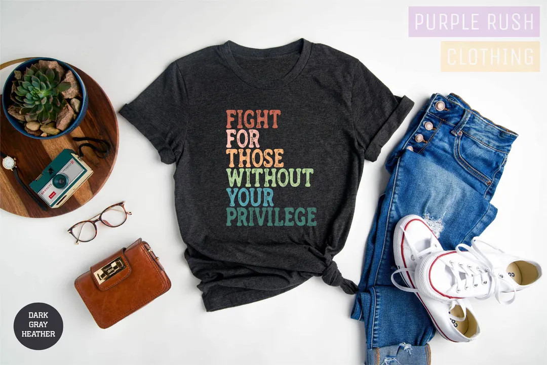 Fight for Those Without Your Privilege Shirt, Social Justice Shirt, Equality Shirt, Activist Quot... | Etsy (US)