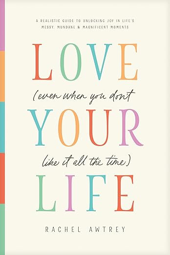 Love Your Life (Even When You Don’t Like It All the Time): A Realistic Guide to Unlocking Joy i... | Amazon (US)