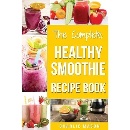 The Complete Healthy Smoothie Recipe Book (Paperback) | Walmart (US)