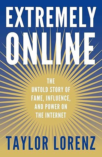 Extremely Online: The Untold Story of Fame, Influence, and Power on the Internet | Amazon (US)