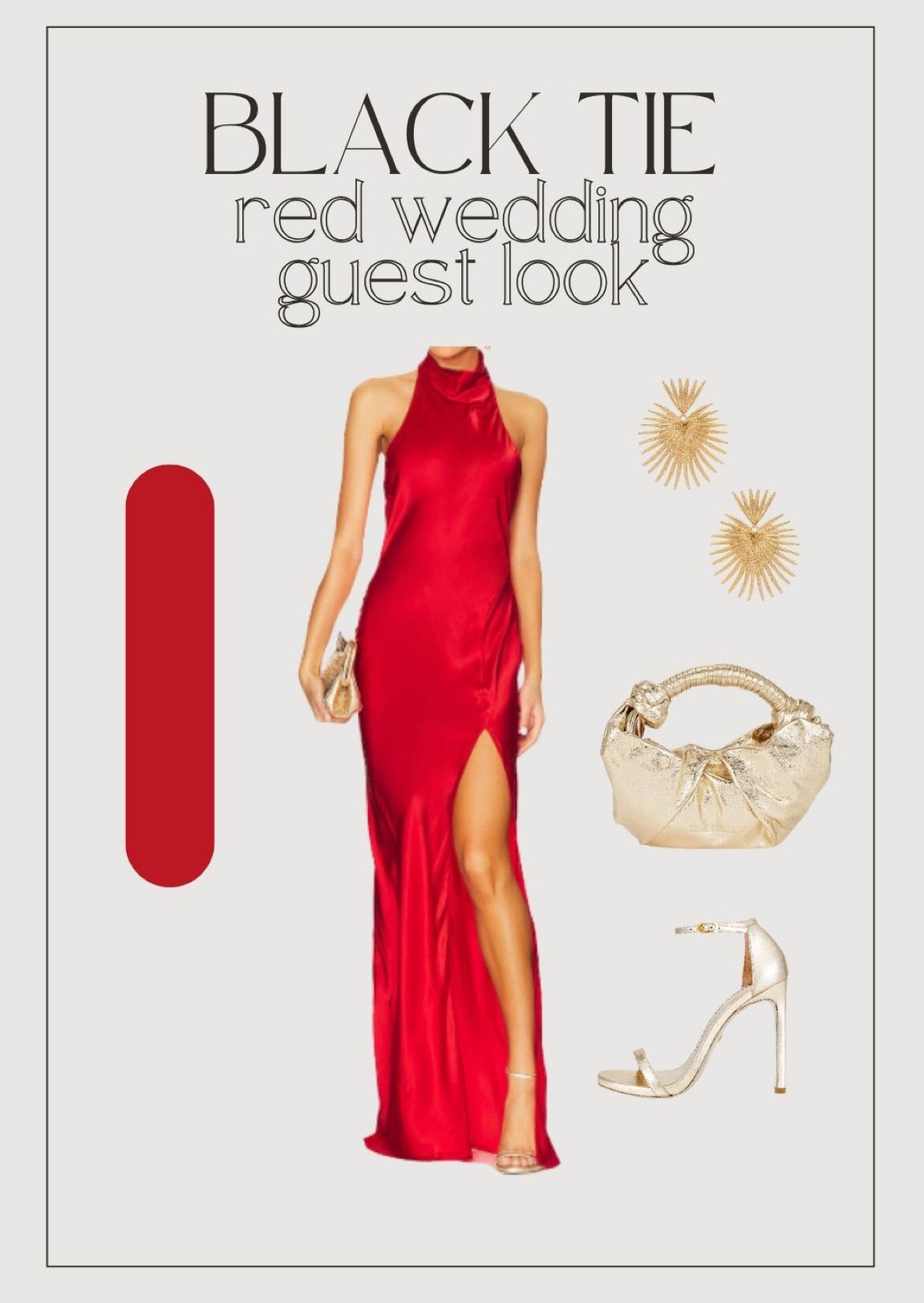 BLACK TIE WEDDING GUEST LOOK: RED
—
Fall wedding, winter wedding, lookbook, , inspo, maxi dress, midi, metallic , black, gold, silver, shoes, heels, pumps, clutch, drop earrings, wedding guest, bridesmaid, revolve, revolve dress, neutral , red 
