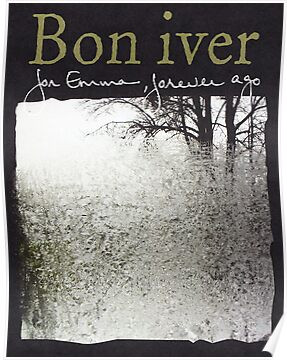 Bon Iver - For Emma Forever Ago Poster | RedBubble US