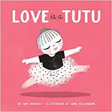 Love Is a Tutu     Board book – Picture Book, August 9, 2016 | Amazon (US)