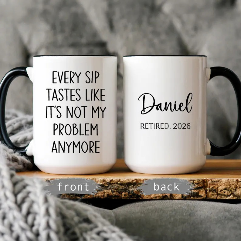 Personalized Retirement Mug: Every Sip Tastes Like Not My Problem Anymore | Etsy (Global)