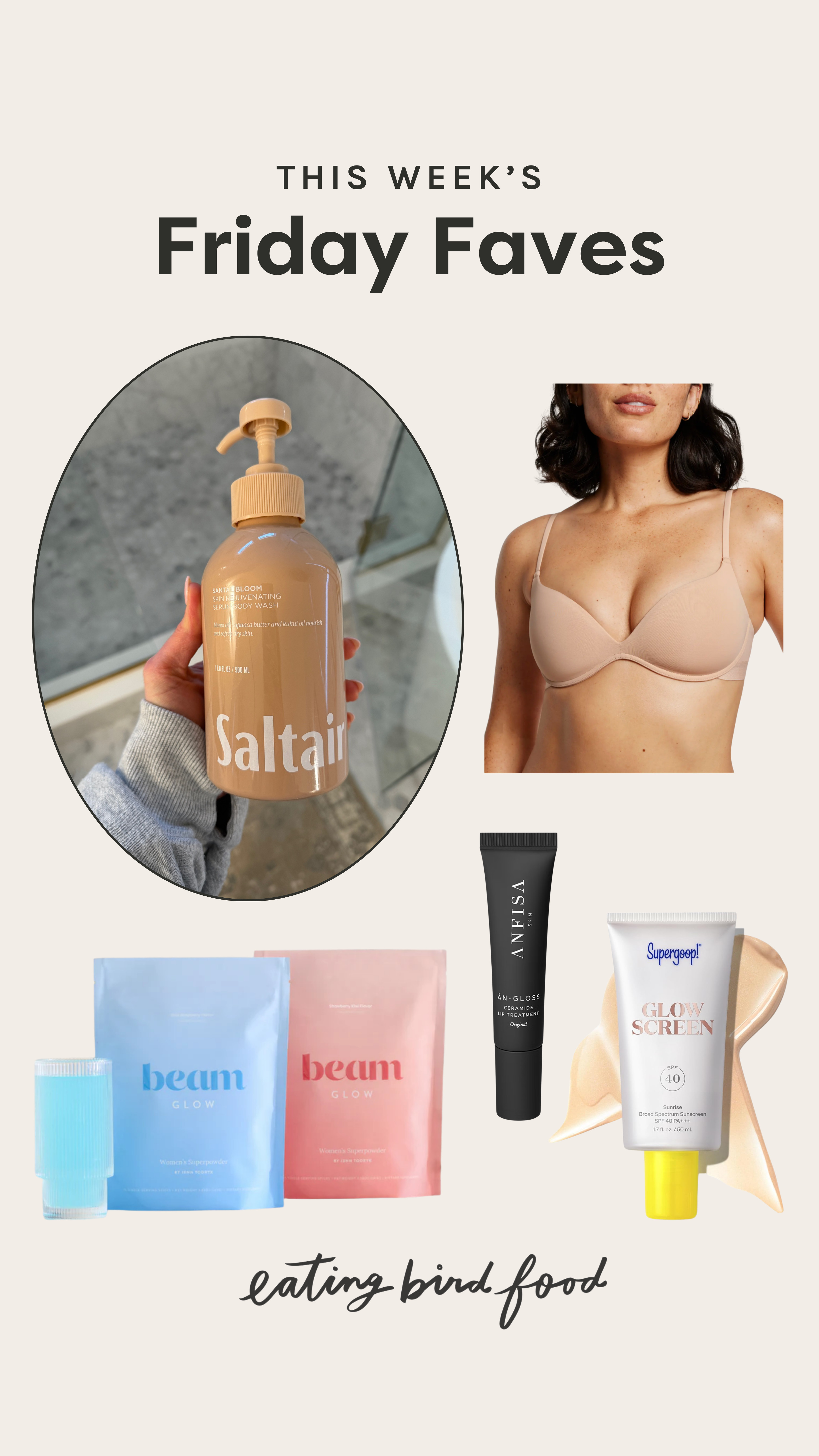 Friday Faves!

1. Beam Glow: I’ve been adding Beam Glow to my routine and it feels like the easiest little upgrade. It mixes smoothly, tastes good (not chalky at all), and supports my hormone health and metabolism. And my nails are stronger!

2. ANFISA Ceramide Lip Treatment: My lips have been so dry this winter and this lip balm has been saving me. It’s glossy without being sticky and actually hydrates instead of just sitting on top of my lips. I love the clean, simple finish for everyday. It makes my lips look smoother and fuller in seconds.

3. Pepper Zero-G Wirefree Lift Up Bra: If you’re smaller-chested and tired of bras that gape, this one is such a win. It’s wireless but still gives shape and lift, and it’s unbelievably lightweight. I've never had cleavage since nursing two babies until I tried the Pepper bras.

4. Saltair Santal Bloom Serum Body Wash: This body wash has been turning my quick shower into a mini spa day. It has that warm, slightly woodsy scent but still feels fresh, and the serum formula leaves my skin noticeably softer.

5. Supergoop! Glowscreen SPF 40: This is my winter skin secret when everything feels dull. It gives that dewy, glowy base while still being real SPF, and I’ll wear it alone or under makeup. Even on gray February days, it makes my skin look alive. 

 #LTKSeasonal #LTKBeauty