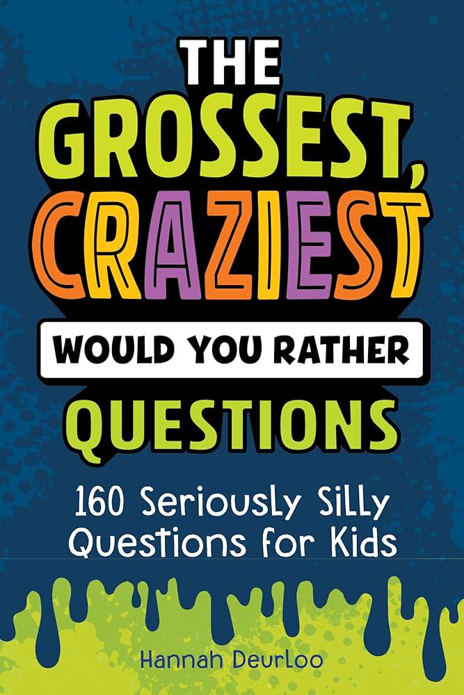 The Grossest, Craziest Would You Rather Questions: 160 Seriously Silly Questions for Kids | Amazon (US)