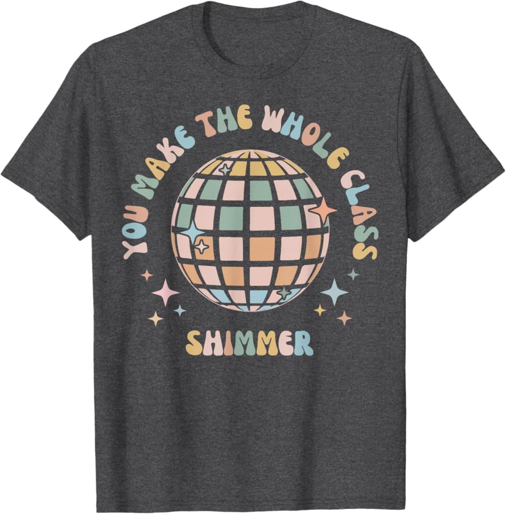 You Make The Whole Class Shimmer T-Shirt | Amazon (US)