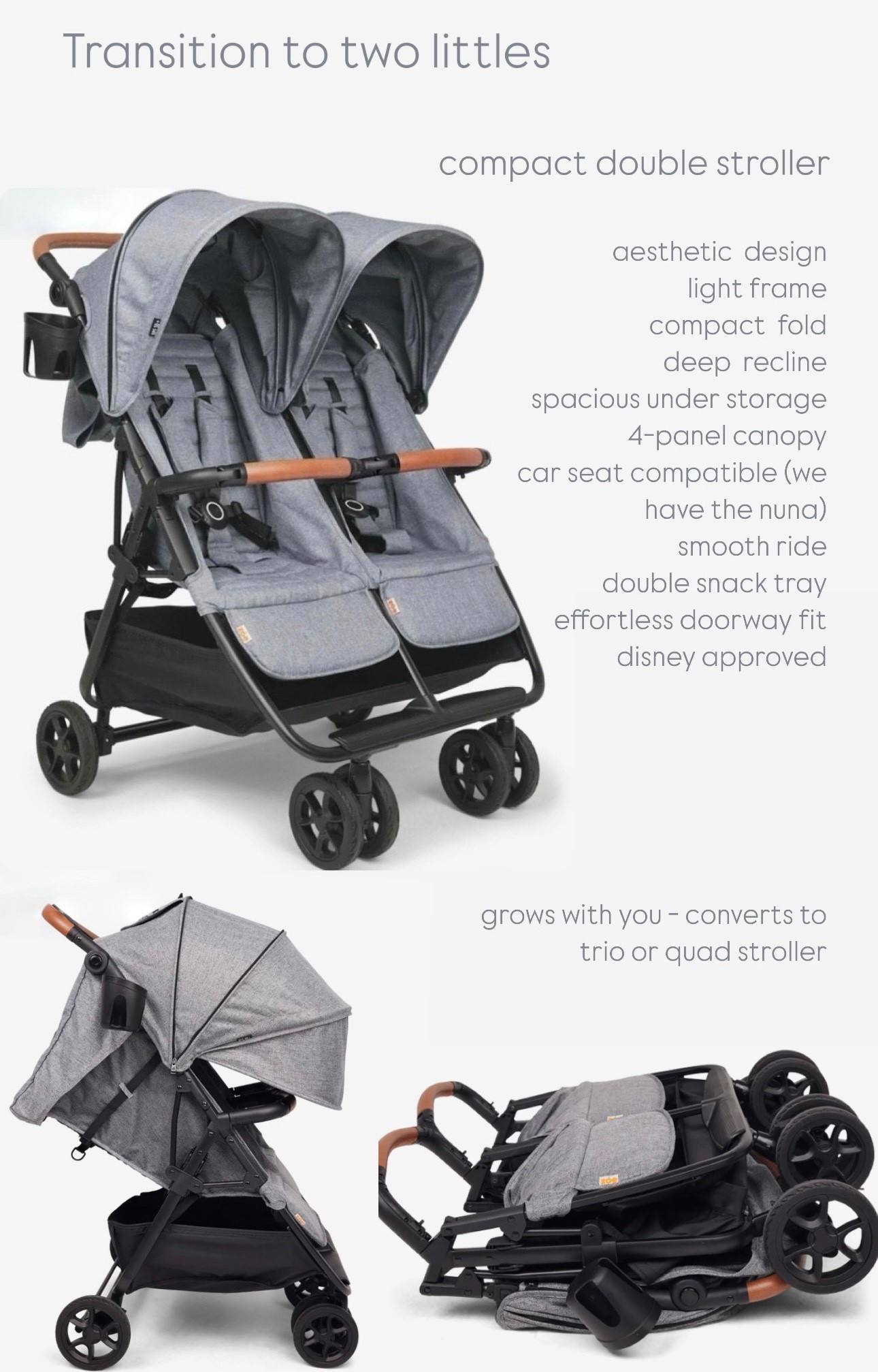 Compact Double Stroller - Transition to two littles! The upgraded twin is too good

aesthetic  design 
light frame 
compact  fold
deep  recline
spacious under storage 
4-panel canopy 
car seat compatible (we have the nuna)
smooth ride
double snack tray
effortless doorway fit
disney approved 

grows with you - converts to trio or quad stroller

• shop exact products linked here •


#LTKBump #LTKBaby #LTKFamily