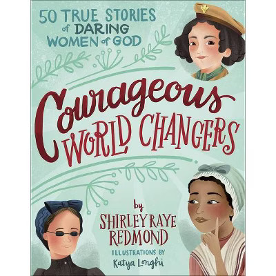 Courageous World Changers - by  Shirley Raye Redmond (Hardcover) | Target
