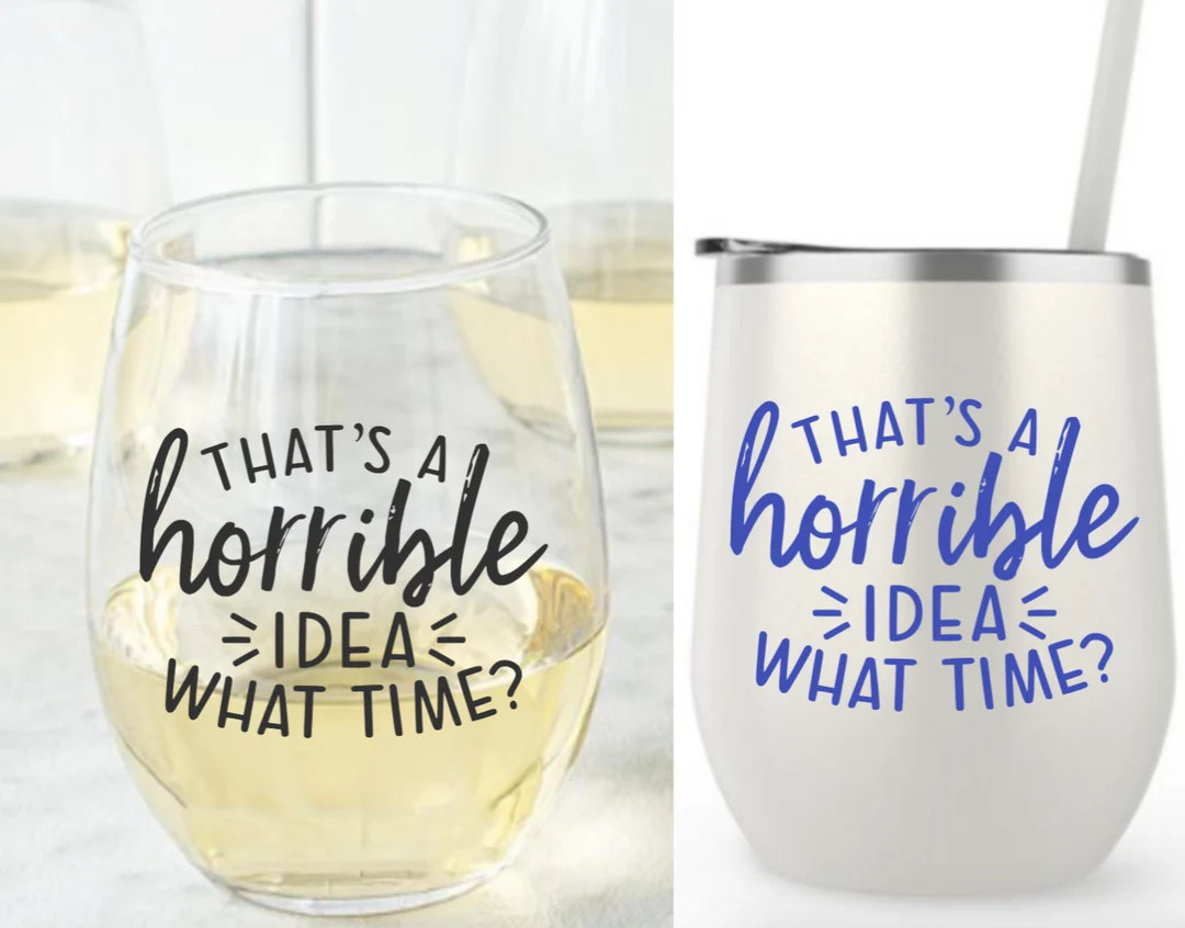 That's a Horrible Idea What Time Funny Tumbler or Wine - Etsy | Etsy (US)