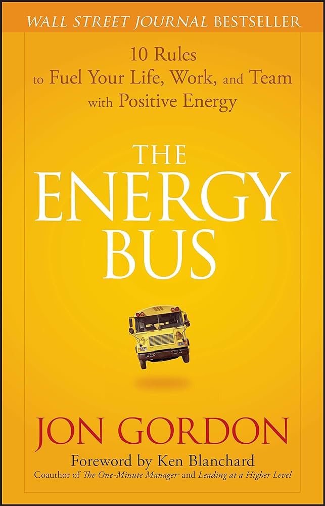 The Energy Bus: 10 Rules to Fuel Your Life, Work, and Team with Positive Energy | Amazon (US)