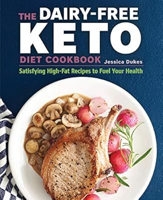 The Dairy-Free Ketogenic Diet Cookbook: Satisfying High-Fat Recipes to Fuel Your Health | Amazon (US)