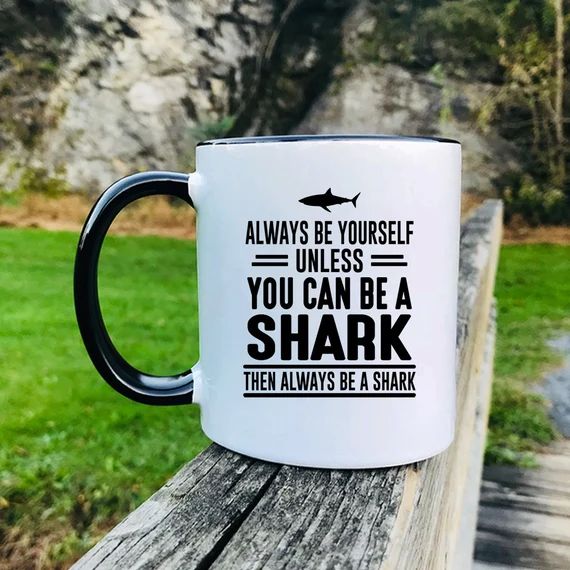 Always Be Yourself Unless You Can Be A Shark Then Always Be A Shark - Mug - Shark Mug - Shark Gif... | Etsy (US)
