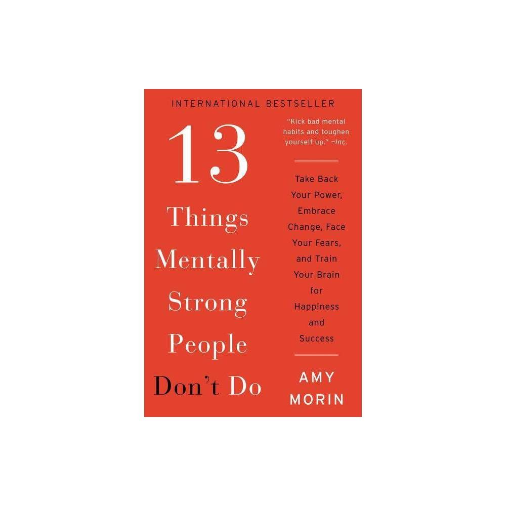 13 Things Mentally Strong People Don't Do : Take Back Your Power, Embrace Change, Face Your Fears, a | Target