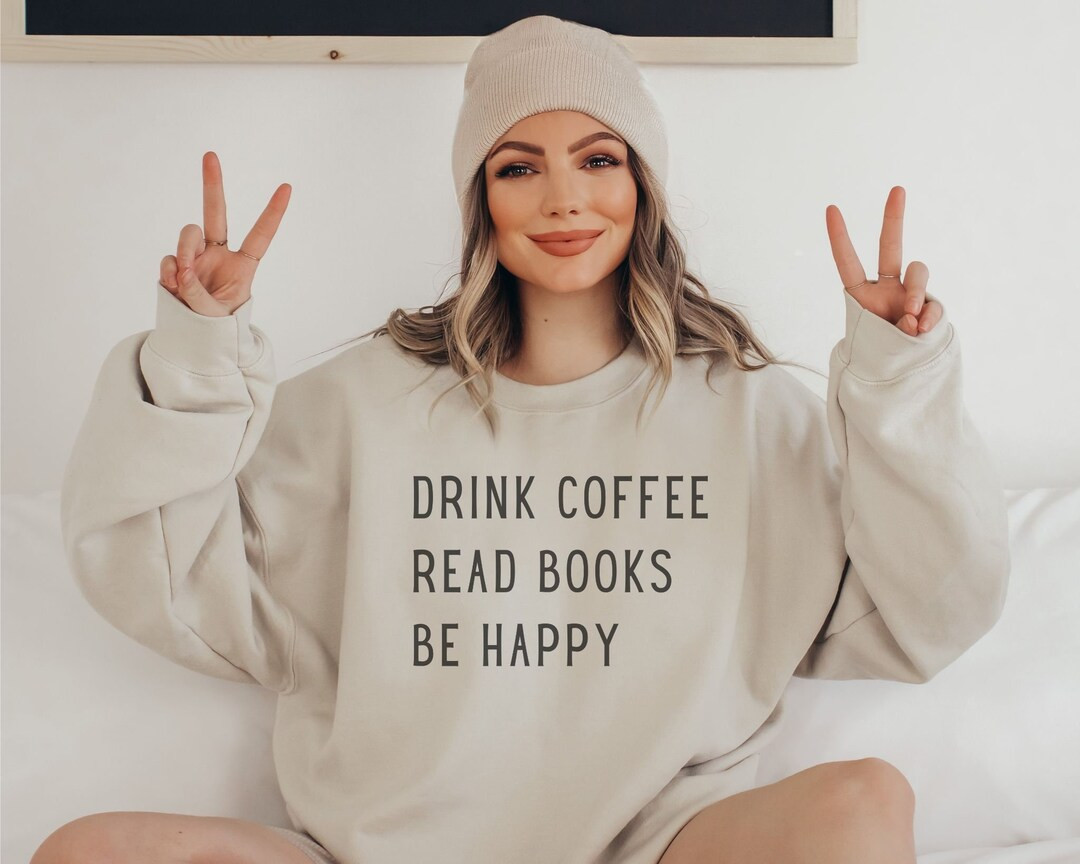 Drink Coffee Read Books Be Happy, Coffee and Books, Book Lover Sweatshirt, Bookish Sweatshirt, Bo... | Etsy (US)