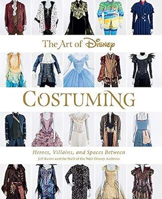 The Art of Disney Costuming: Heroes, Villains, and Spaces Between (Disney Editions Deluxe): Jeff ... | Amazon (US)