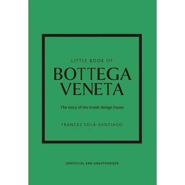 Little Book of Bottega Veneta: The Story of the Iconic Fashion House | Walmart (US)