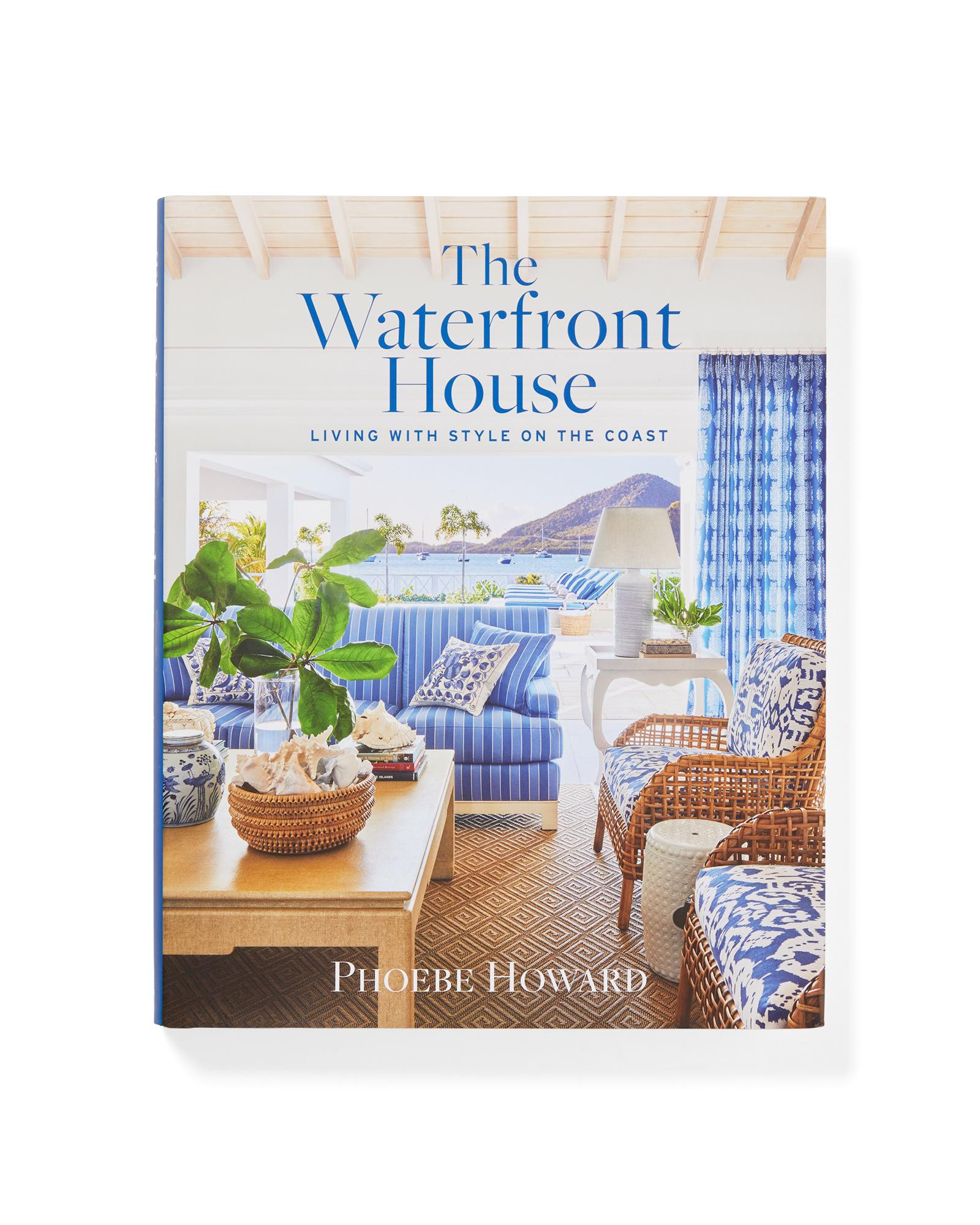 The Waterfront House: Living with Style on the Coast by Phoebe Howard | Serena and Lily