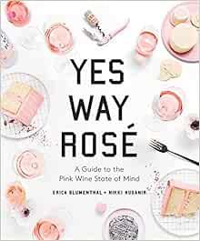 Yes Way Rosé: A Guide to the Pink Wine State of Mind



Hardcover – Illustrated, April 9, 2019 | Amazon (US)