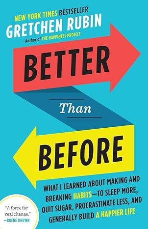 Better Than Before: What I Learned About Making and Breaking Habits--to Sleep More, Quit Sugar, P... | Amazon (US)
