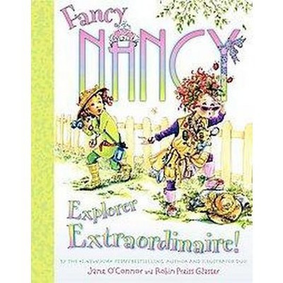 Fancy Nancy Explorer Extraordinaire! ( Fancy Nancy) (Hardcover) by Jane O'Connor | Target