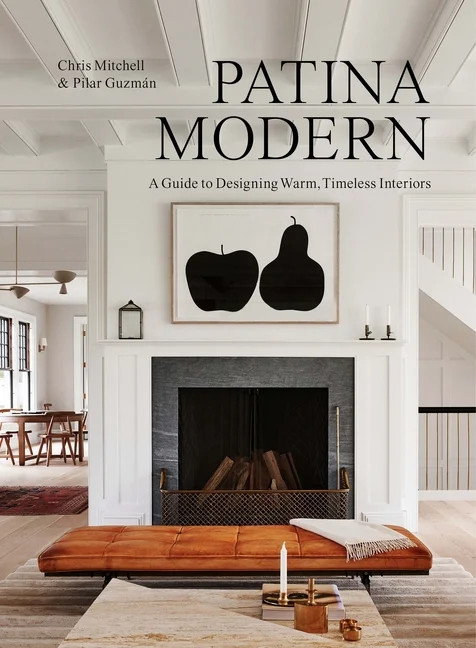 Patina Modern : A Guide to Designing Warm, Timeless Interiors (Hardcover) - Walmart.com | Walmart (US)