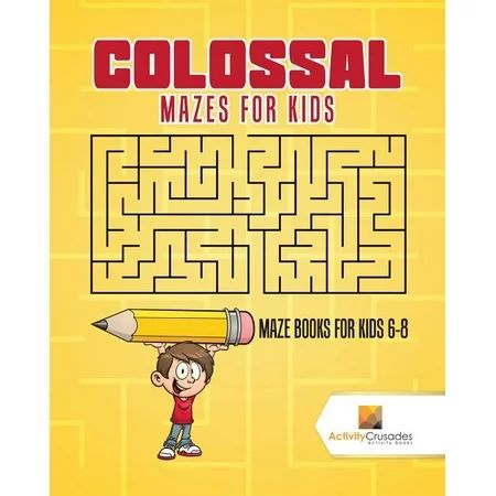 Colossal Mazes for Kids : Maze Books for Kids 6-8 (Paperback) | Walmart (US)