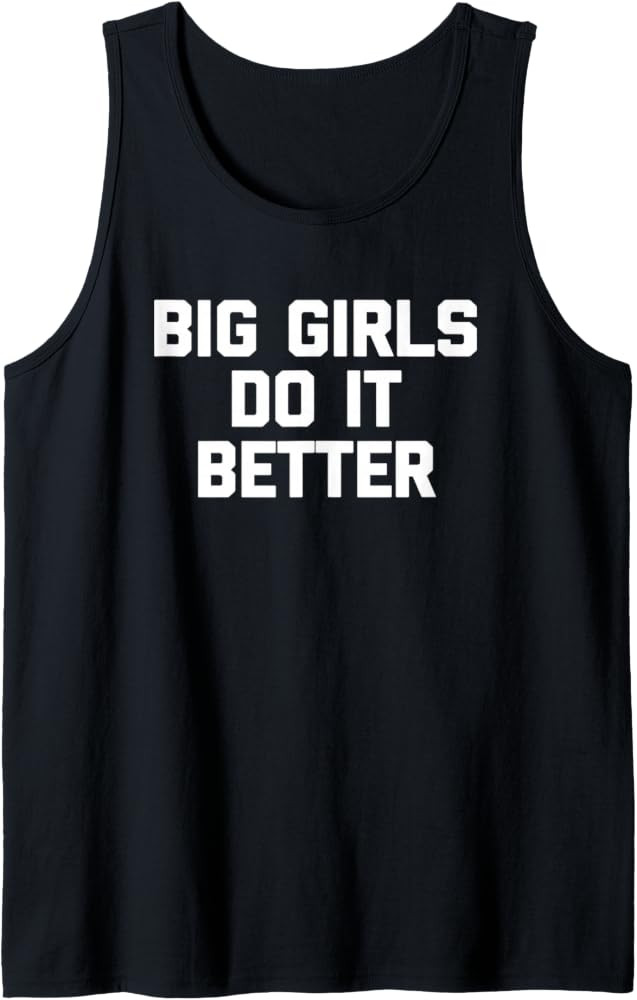 Big Girls Do It Better T-Shirt funny saying novelty humor Tank Top | Amazon (US)