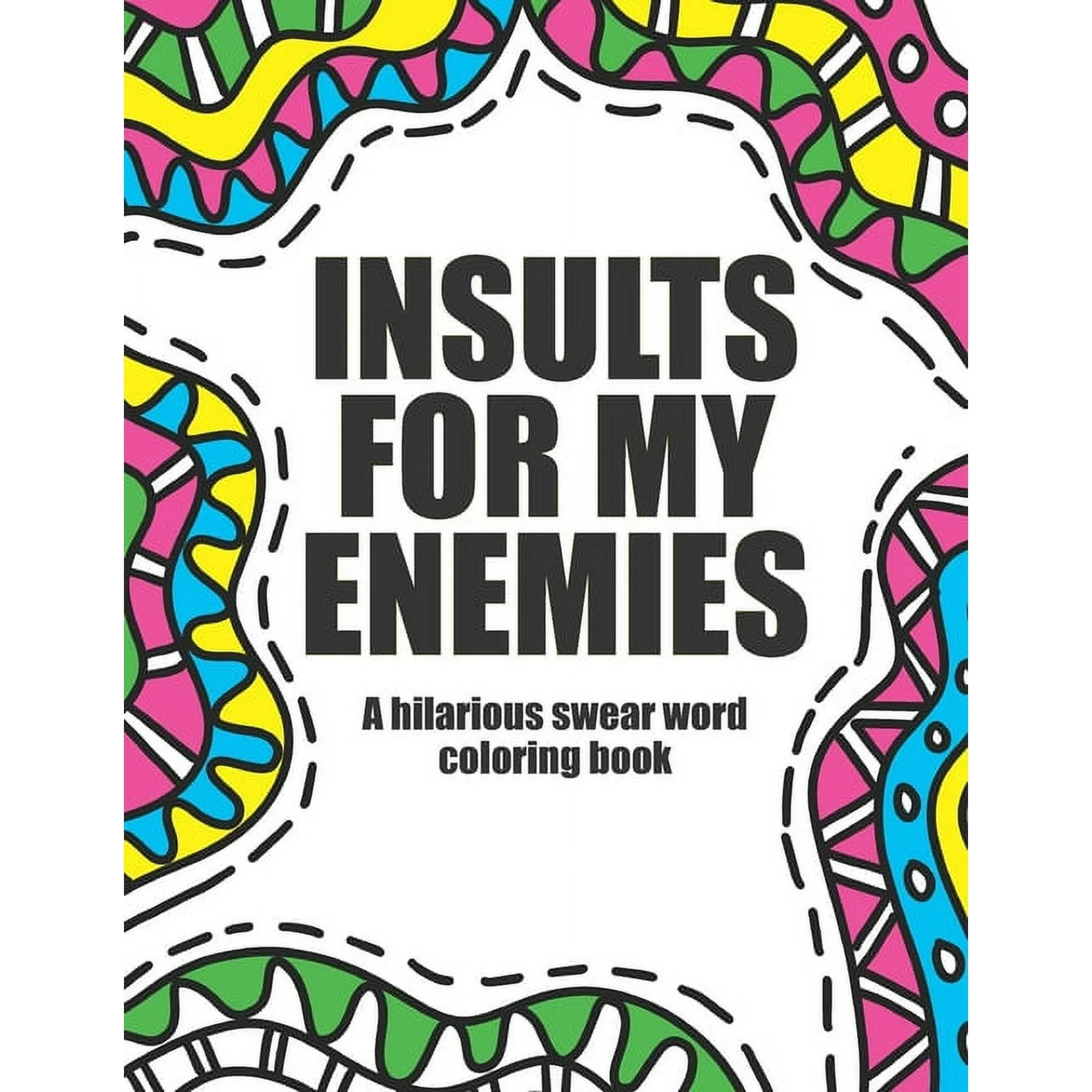 Insults for My Enemies : Funny & Offensive Swear Word Coloring Book for Adults (Paperback) | Walmart (US)