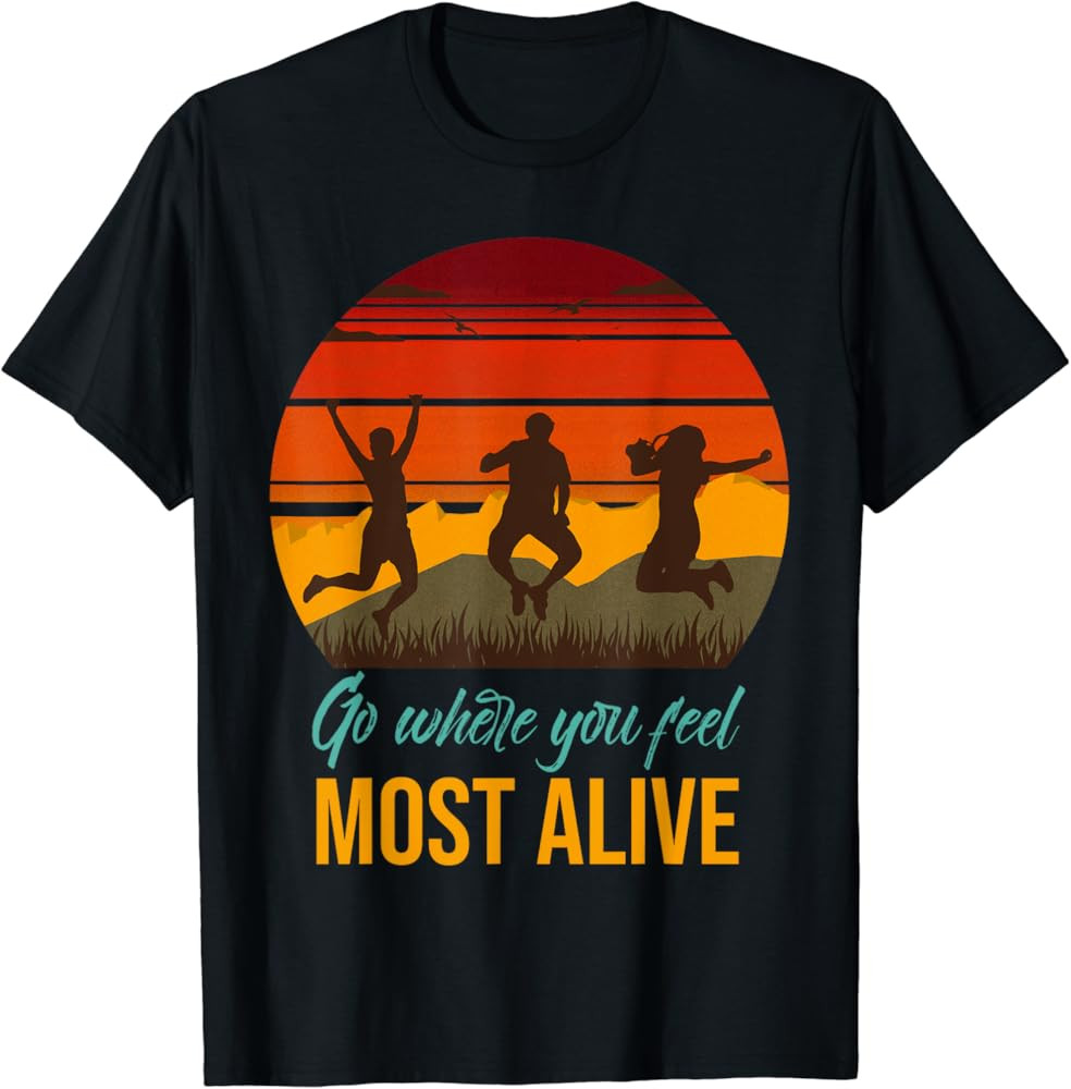 Vintage Go Where You Feel Most Alive Retro Hiking T-Shirt | Amazon (US)