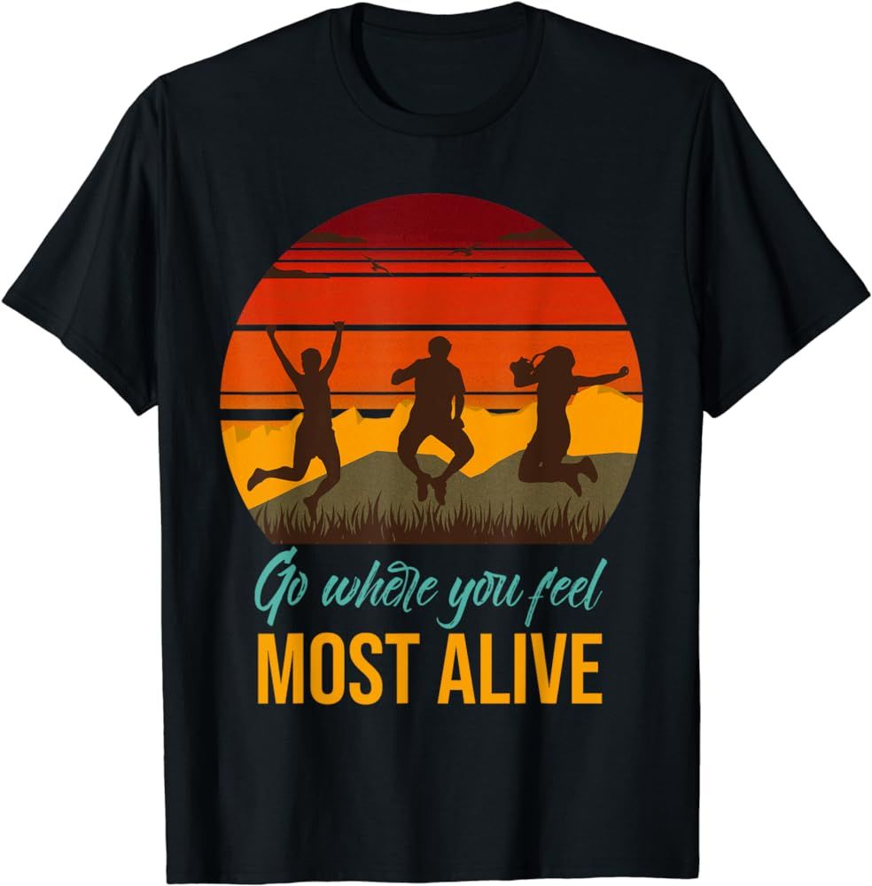 Vintage Go Where You Feel Most Alive Retro Hiking T-Shirt | Amazon (US)