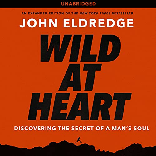 Wild at Heart: Discovering the Secret of a Man's Soul | Amazon (US)
