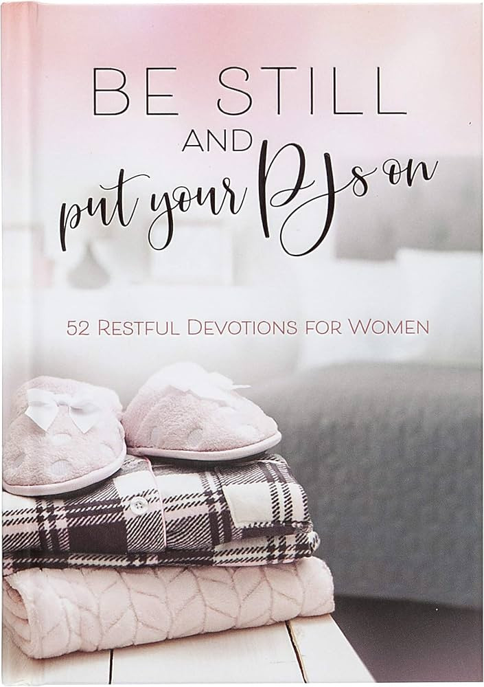 Be Still and Put Your PJs On: 52 Devotions for Women (Hardcover) – Women’s Weekly Devotional ... | Amazon (US)
