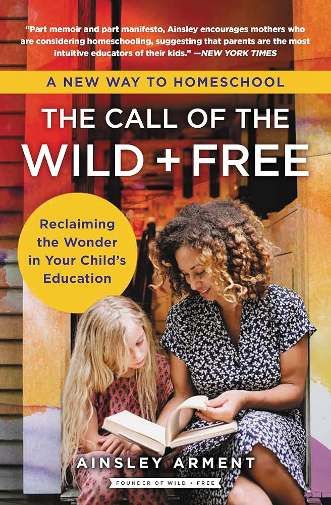 The Call of the Wild and Free: Reclaiming the Wonder in Your Child's Education, A New Way to Home... | Amazon (US)