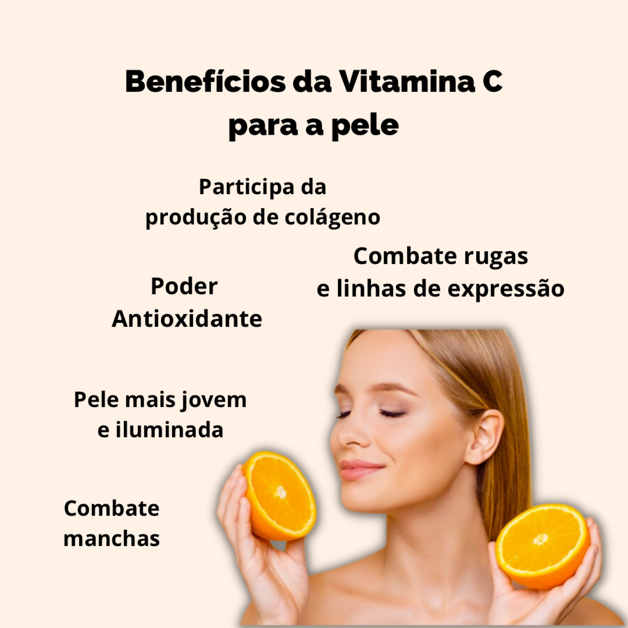 Benefícios da Vitamina C traz para a pele:
- Participa ativamente da produção de colágeno 
- Combate rugas e linhas de expressão 
- Possui poder antioxidante 
- Deixa sua pele mais jovem e iluminada
- Combate manchas de acne e de sol
- Colabora para o tratamento de melasma