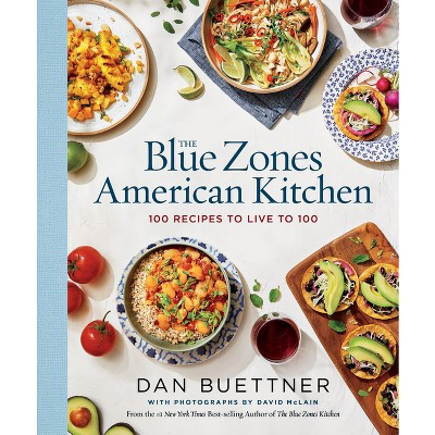The Blue Zones American Kitchen - by  Dan Buettner (Hardcover) | Target