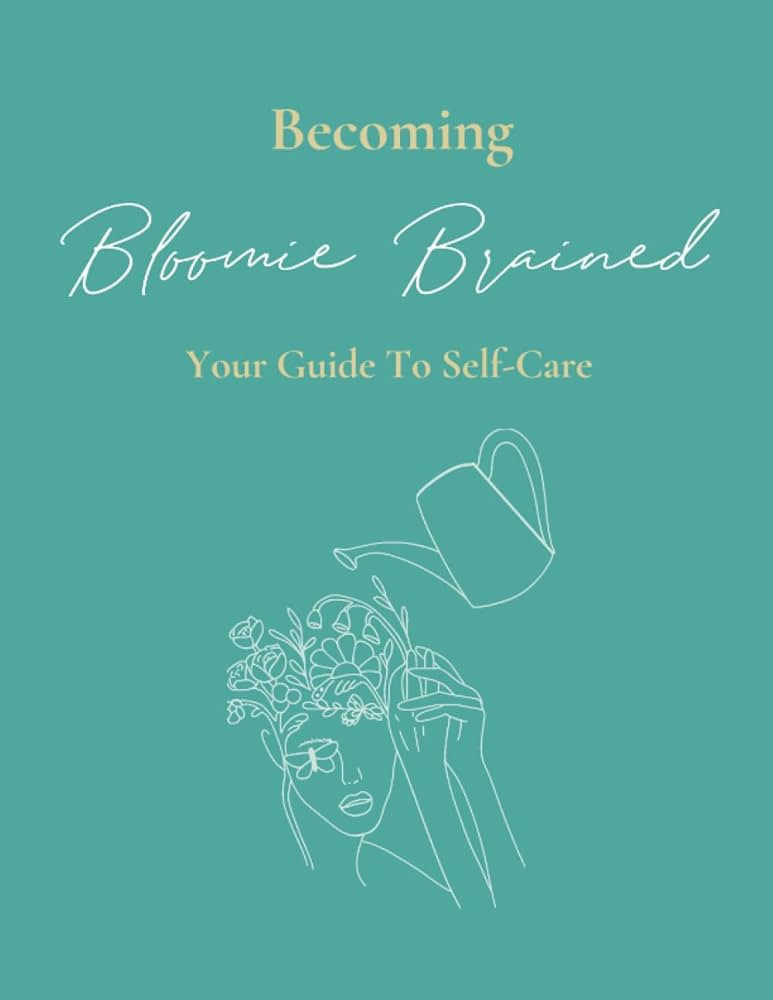 Becoming Bloomie Brained: Your Guide To Self-Care: Immersive Self-Care Tracking Journal | Amazon (US)