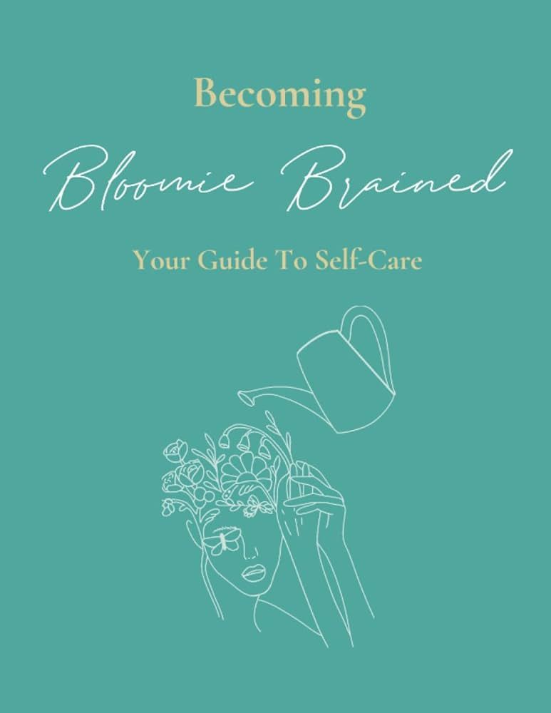 Becoming Bloomie Brained: Your Guide To Self-Care: Immersive Self-Care Tracking Journal | Amazon (US)
