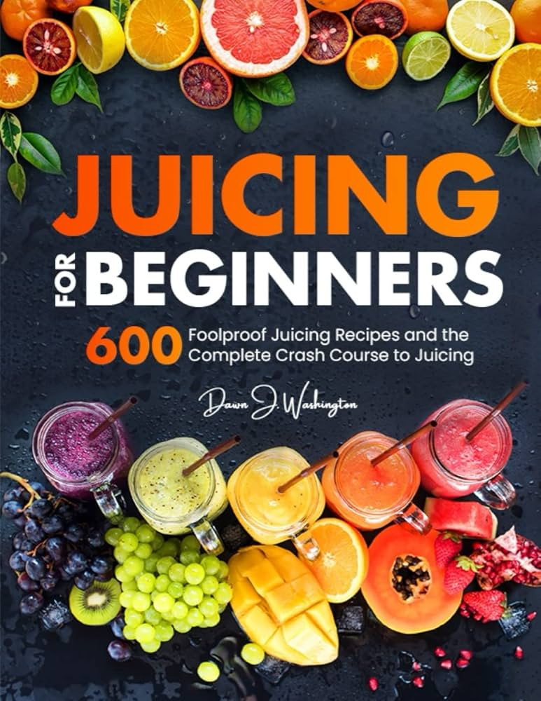 Juicing for Beginners: 600 Foolproof Juicing Recipes and the Complete Crash Course to Juicing wit... | Amazon (US)
