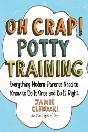 Oh Crap! Potty Training: Everything Modern Parents Need to Know to Do It Once and Do It Right (Oh... | Amazon (US)