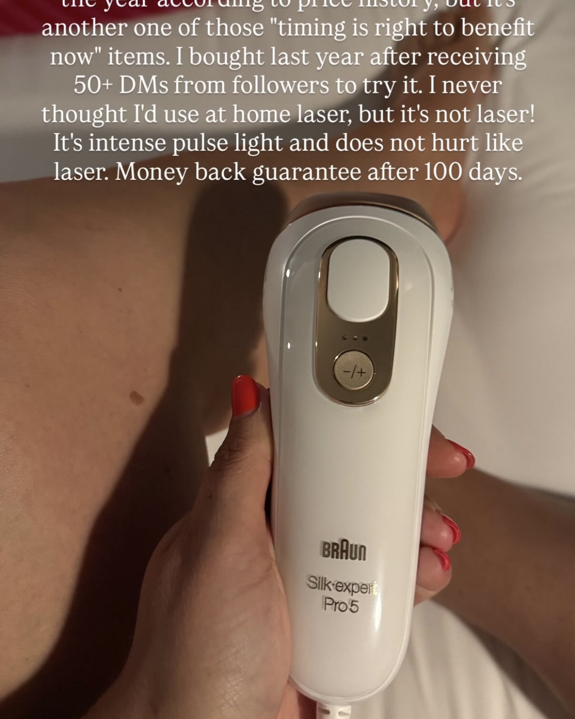 Prime Day Deals That Are Actually Worth It: This at-home IPL hair removal device by Braun for 30% off!

I tried it last year after getting at least 50 DMs from followers recommending it, and I’m sold. The product description says that visible results begin after 2 uses, with full effects after 6 uses. I’m 4 sessions in and have already seen a significant difference in less hair regrowth. Each session takes only 10 minutes and DOES NOT HURT like laser hair removal!

100 day money back guarantee. The amount of follower testimonies for this one speaks for itself, but now after firsthand experience I can confirm that the hype is real.

#LTKSaleAlert #LTKselfcare #LTKBeauty
