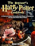 The Beginner's Harry Potter Cookbook: A Complete Harry Potter Recipes Guide to Experience the Delici | Amazon (US)