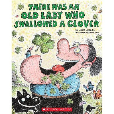 There Was an Old Lady Who Swallowed a Clover! - by  Lucille Colandro (Paperback) | Target