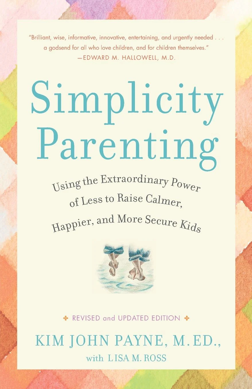 Simplicity Parenting: Using the Extraordinary Power of Less to Raise Calmer, Happier, and More Se... | Barnes & Noble