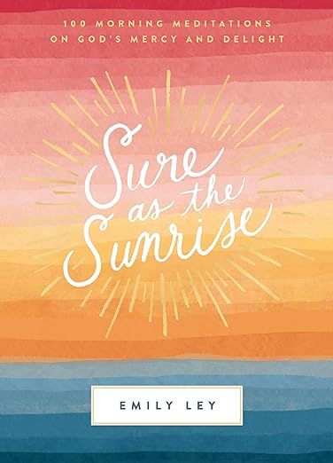 Sure as the Sunrise: 100 Morning Meditations on God’s Mercy and Delight     Hardcover – Novem... | Amazon (US)