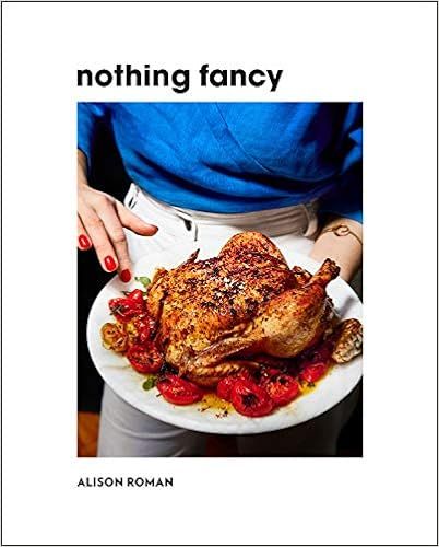 Nothing Fancy: Unfussy Food for Having People Over     Hardcover – October 22, 2019 | Amazon (US)